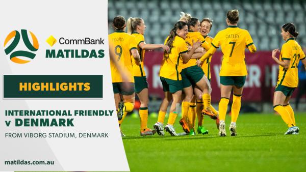 CommBank Matildas v Denmark | Highlights | International Friendly