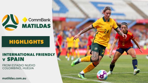 CommBank Matildas v Spain | Highlights | International Friendly