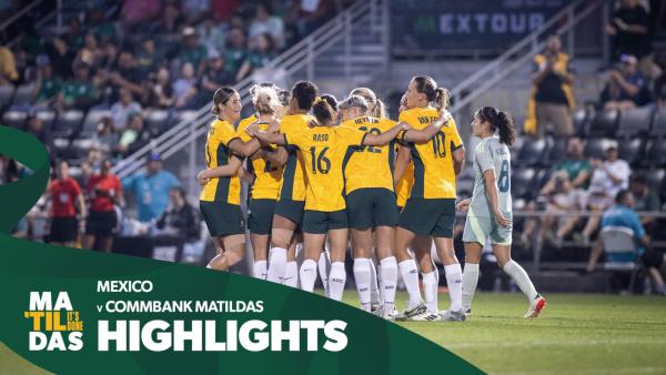 CommBank Matildas v Mexico | Quick Highlights | International Friendly