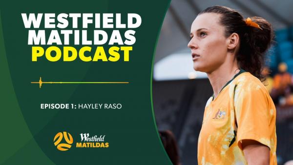 Hayley Raso | Westfield Matildas Podcast Episode 1
